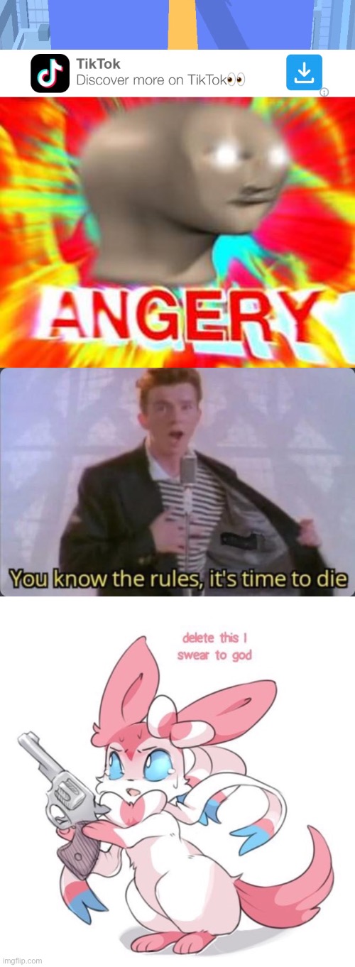 I would like to kill the Tik Tok ad | image tagged in surreal angery,you know the rules it's time to die,delete this i swear to god | made w/ Imgflip meme maker
