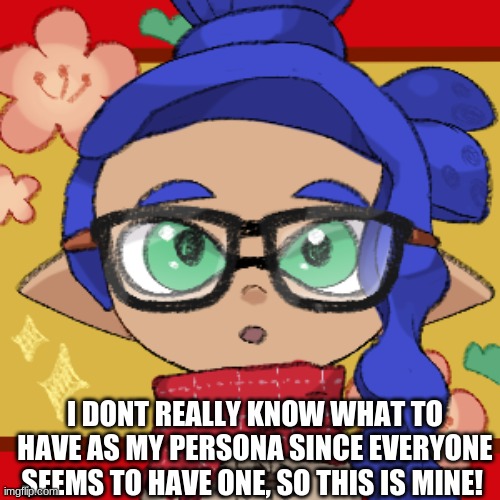 It's an Inkling :D | I DONT REALLY KNOW WHAT TO HAVE AS MY PERSONA SINCE EVERYONE SEEMS TO HAVE ONE, SO THIS IS MINE! | made w/ Imgflip meme maker