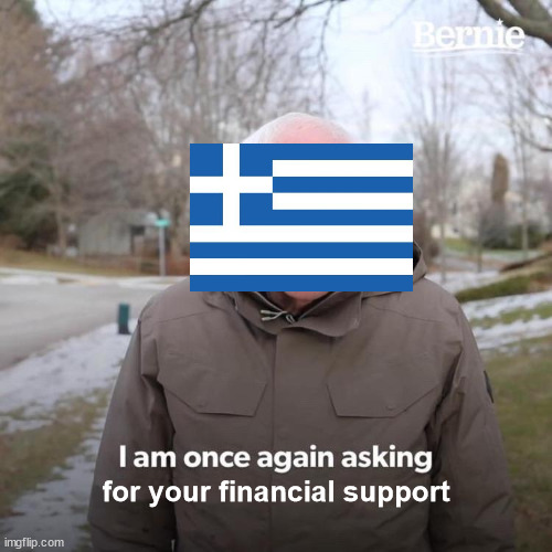 Greece | for your financial support | image tagged in memes,bernie i am once again asking for your support,politics | made w/ Imgflip meme maker