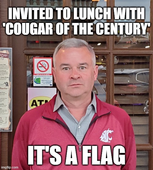 Meeting a College GameDay celebrity | INVITED TO LUNCH WITH 'COUGAR OF THE CENTURY'; IT'S A FLAG | image tagged in college football,wsu,washington state,cougar,couged | made w/ Imgflip meme maker