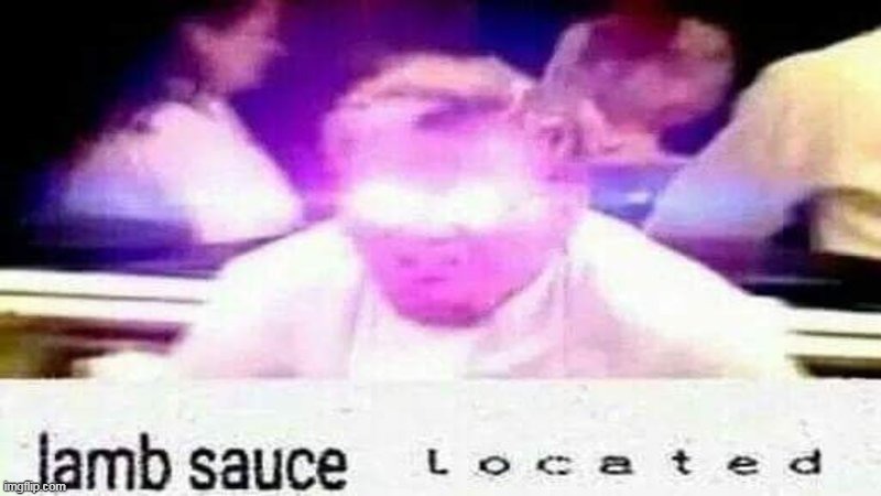 lamb sauce  l o c a t e d | image tagged in lamb sauce l o c a t e d | made w/ Imgflip meme maker