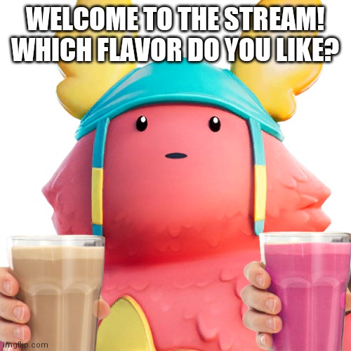 Welcome! | WELCOME TO THE STREAM!
WHICH FLAVOR DO YOU LIKE? | image tagged in memes,welcome | made w/ Imgflip meme maker