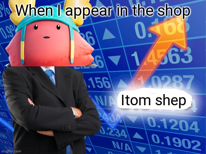 Bruh | When I appear in the shop; Itom shep | image tagged in stonks | made w/ Imgflip meme maker