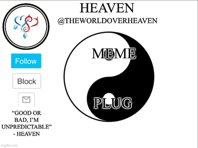 *Eats cooki* | MEME; PLUG | image tagged in theworldheaven | made w/ Imgflip meme maker