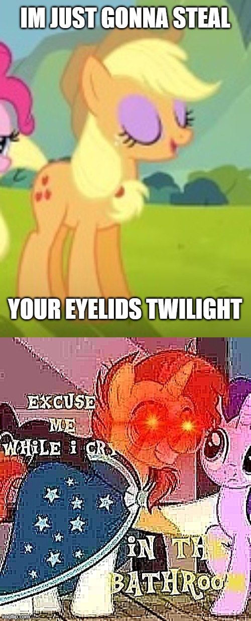 my little pony only on the hub | IM JUST GONNA STEAL; YOUR EYELIDS TWILIGHT | image tagged in my little pony,error | made w/ Imgflip meme maker