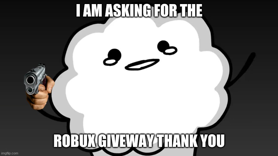 im asking for robux giveway | I AM ASKING FOR THE; ROBUX GIVEWAY THANK YOU | image tagged in muffin,robux,roblox | made w/ Imgflip meme maker