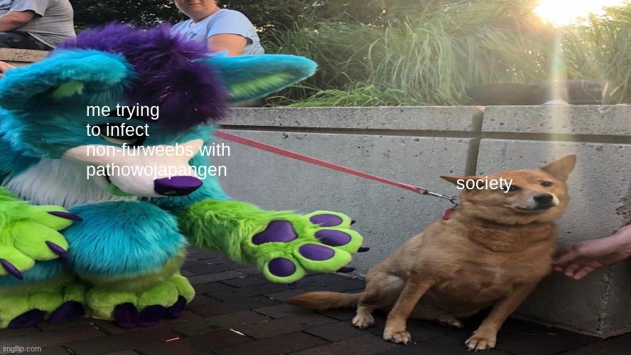 NEW VIRUS  ( created by furweebs) : PathOwOJapangen |  me trying to infect non-furweebs with pathowojapangen; society | image tagged in pathowojapangen,society,furries,weebs,dog afraid of furry | made w/ Imgflip meme maker