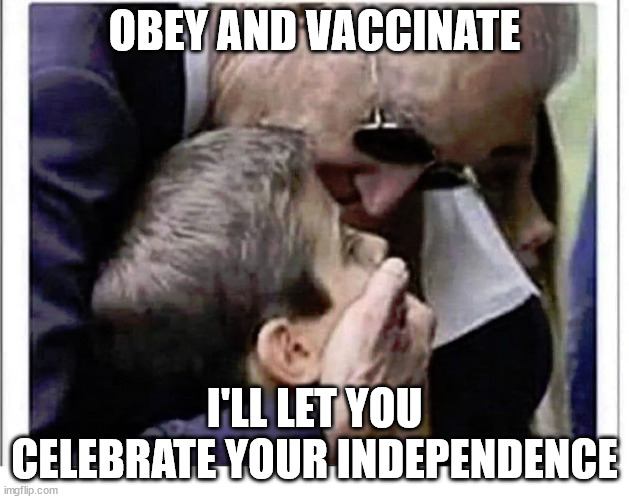 Obey |  OBEY AND VACCINATE; I'LL LET YOU CELEBRATE YOUR INDEPENDENCE | image tagged in obey,vaccinate,indepedence,joe biden | made w/ Imgflip meme maker
