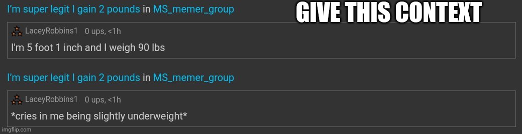 This Is Legit My Height And Weight | GIVE THIS CONTEXT | made w/ Imgflip meme maker