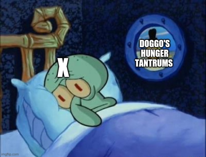 I AM VERY H U N G R Y | DOGGO'S HUNGER TANTRUMS; X | made w/ Imgflip meme maker