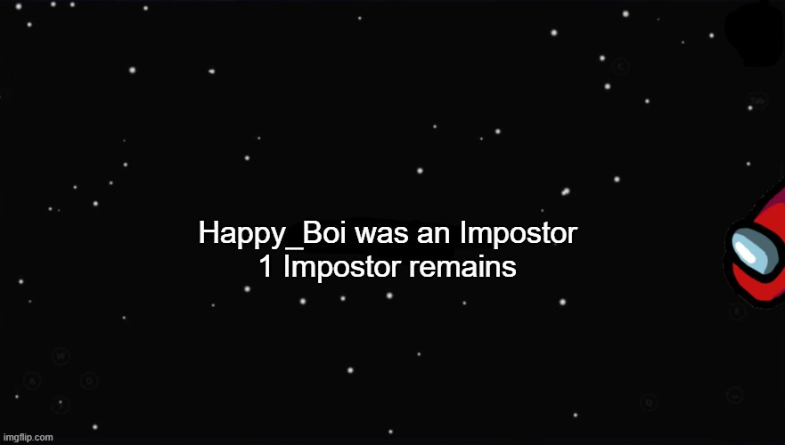 X Was the Impostor | Happy_Boi was an Impostor 1 Impostor remains | image tagged in x was the impostor | made w/ Imgflip meme maker