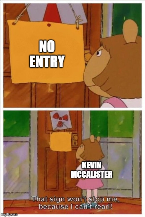 The beginning of home alone 4 be like | NO ENTRY; KEVIN MCCALISTER | image tagged in that sign won't stop me | made w/ Imgflip meme maker