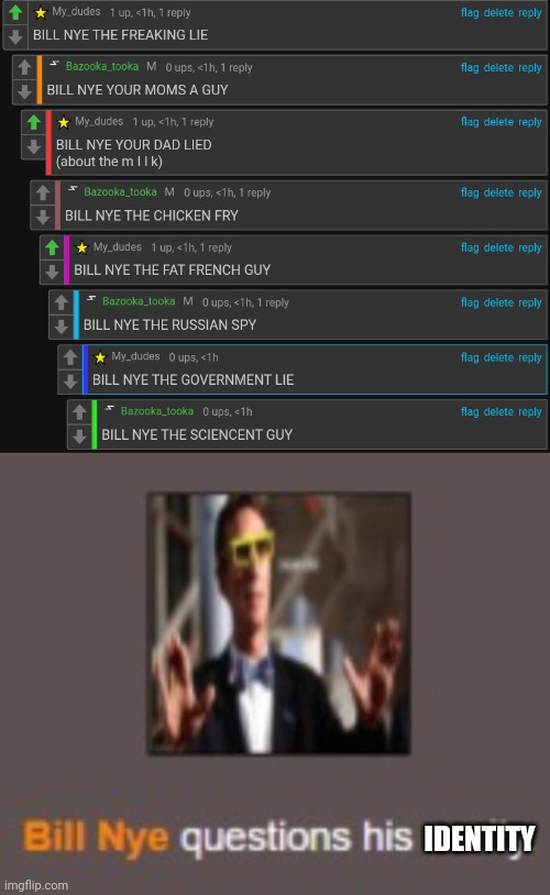 Lmao | IDENTITY | image tagged in bill nye questions his sanity | made w/ Imgflip meme maker