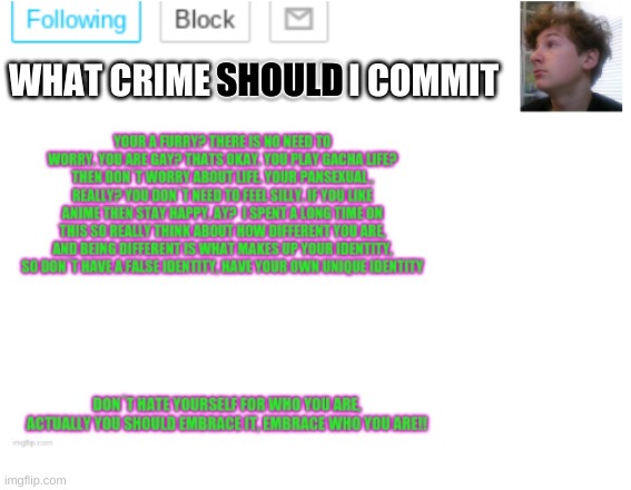 New trend | SHOULD; WHAT CRIME SHOULD I COMMIT | image tagged in noobpanda s announcment template | made w/ Imgflip meme maker