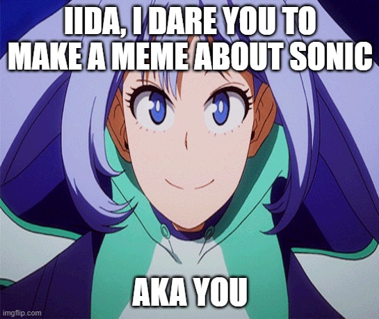 heres the dare | IIDA, I DARE YOU TO MAKE A MEME ABOUT SONIC; AKA YOU | made w/ Imgflip meme maker