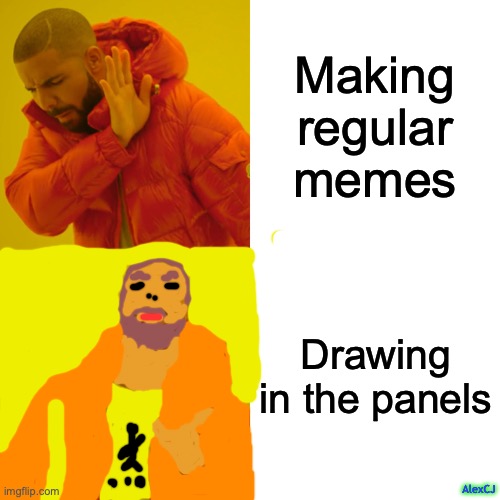 Artest 100 | Making regular memes; Drawing in the panels; AlexCJ | image tagged in memes,drake hotline bling,drawing,art,funny,stop reading the tags | made w/ Imgflip meme maker