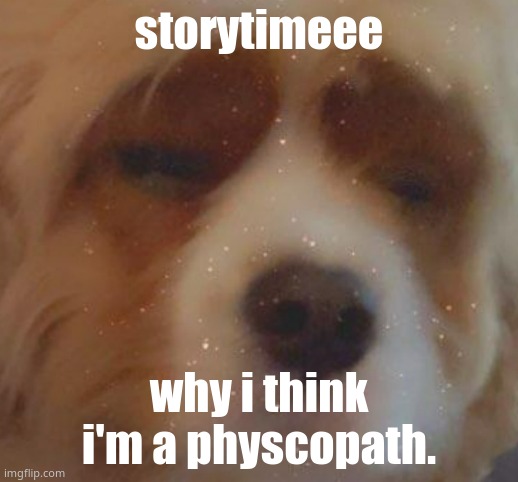 *sighs in confession* | storytimeee; why i think i'm a physcopath. | image tagged in narwhal doge | made w/ Imgflip meme maker