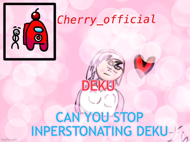 You can keep it but it’s copyright | DEKU; CAN YOU STOP INPERSTONATING DEKU | image tagged in cherry_official announcement | made w/ Imgflip meme maker