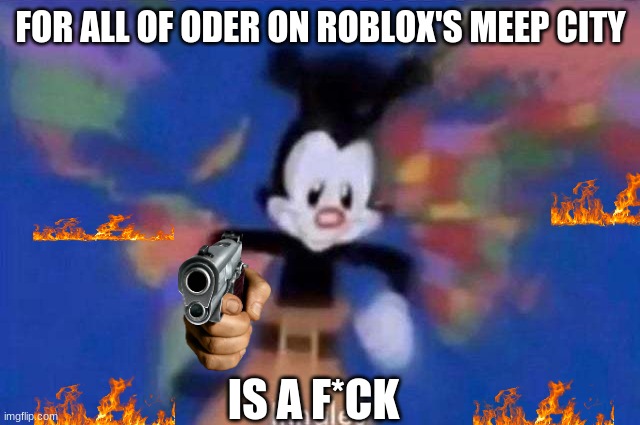 *inhales* | FOR ALL OF ODER ON ROBLOX'S MEEP CITY; IS A F*CK | image tagged in inhales,roblox | made w/ Imgflip meme maker