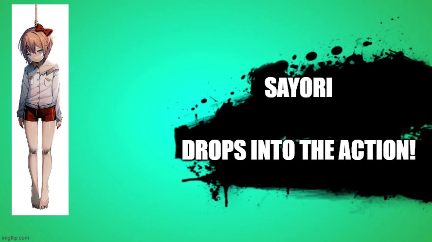 Sayori | SAYORI; DROPS INTO THE ACTION! | image tagged in everyone joins the battle | made w/ Imgflip meme maker