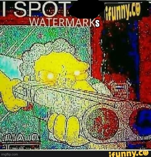 I spot an ifunny watermark | S | image tagged in i spot an ifunny watermark | made w/ Imgflip meme maker