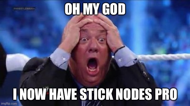 Yay the pro verision | OH MY GOD; I NOW HAVE STICK NODES PRO | image tagged in oh my god | made w/ Imgflip meme maker