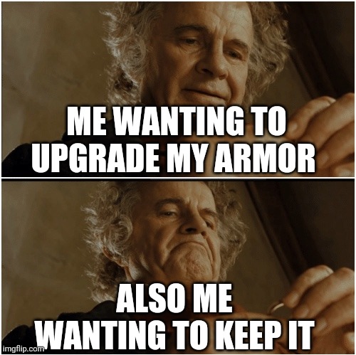 Me in minecraft | ME WANTING TO UPGRADE MY ARMOR; ALSO ME WANTING TO KEEP IT | image tagged in bilbo - why shouldn t i keep it | made w/ Imgflip meme maker