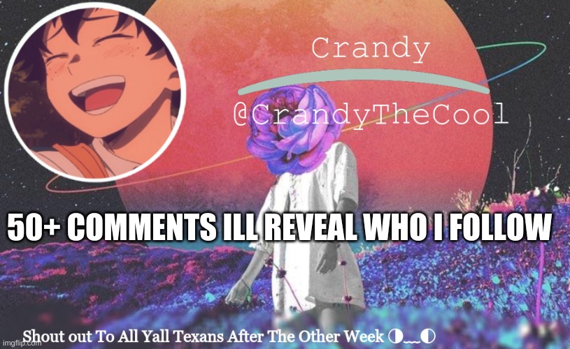CTC annoucment | 50+ COMMENTS ILL REVEAL WHO I FOLLOW | image tagged in ctc annoucment | made w/ Imgflip meme maker