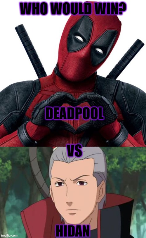 who would win | WHO WOULD WIN? DEADPOOL; VS; HIDAN | image tagged in deadpool,naruto,who would win | made w/ Imgflip meme maker