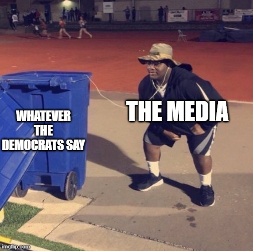 That's all they do | THE MEDIA; WHATEVER THE DEMOCRATS SAY | image tagged in black man listening to trash | made w/ Imgflip meme maker