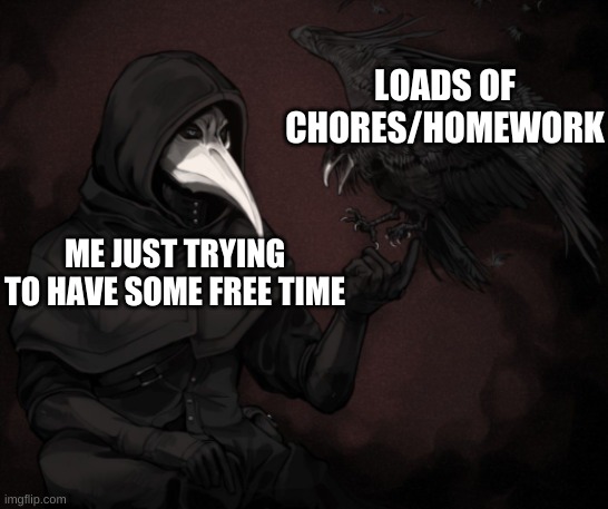 LOADS OF CHORES/HOMEWORK; ME JUST TRYING TO HAVE SOME FREE TIME | made w/ Imgflip meme maker