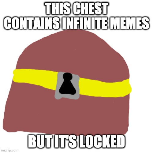 G  E  T    A    K  E  Y | THIS CHEST CONTAINS INFINITE MEMES; BUT IT'S LOCKED | image tagged in memes,blank transparent square | made w/ Imgflip meme maker