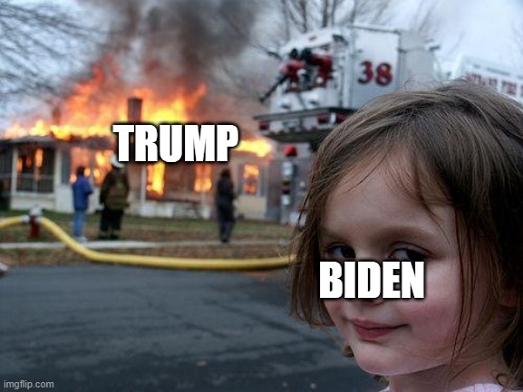 Disaster Girl Meme | TRUMP; BIDEN | image tagged in memes,disaster girl | made w/ Imgflip meme maker