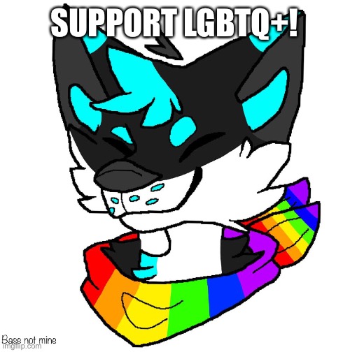 SUPPORT | SUPPORT LGBTQ+! | image tagged in lgbt,lgbtq,furry | made w/ Imgflip meme maker