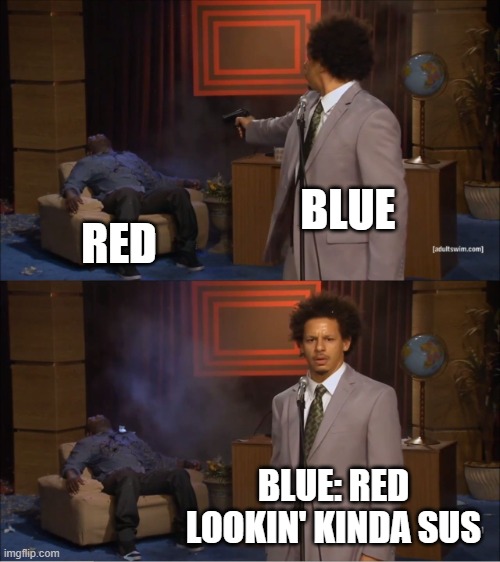 Who Killed Hannibal | BLUE; RED; BLUE: RED LOOKIN' KINDA SUS | image tagged in memes,who killed hannibal,among us | made w/ Imgflip meme maker