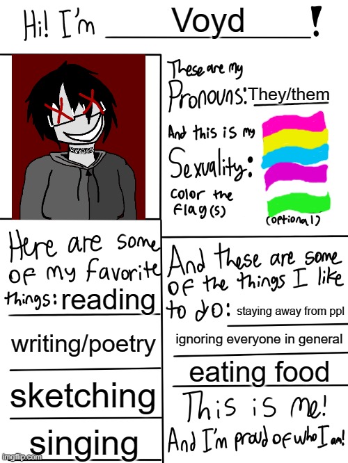 Just found this template | Voyd; They/them; reading; staying away from ppl; writing/poetry; ignoring everyone in general; eating food; sketching; singing | image tagged in lgbtq stream account profile | made w/ Imgflip meme maker