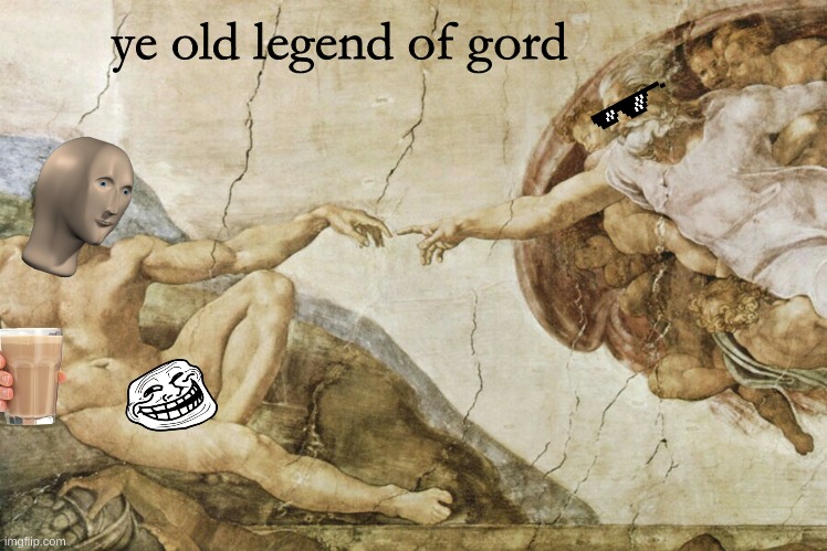 Creation of Adam  | ye old legend of gord | image tagged in creation of adam,coothoolisism | made w/ Imgflip meme maker