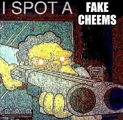 i spot a thot | FAKE CHEEMS | image tagged in i spot a thot | made w/ Imgflip meme maker