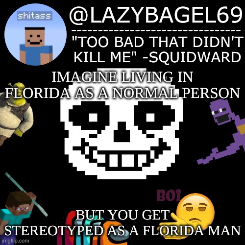 damn | IMAGINE LIVING IN FLORIDA AS A NORMAL PERSON; BUT YOU GET STEREOTYPED AS A FLORIDA MAN | image tagged in announcement thing 5 | made w/ Imgflip meme maker