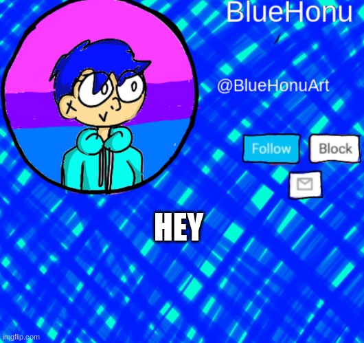 BlueHonu Announcement Template | HEY | image tagged in bluehonu announcement template | made w/ Imgflip meme maker