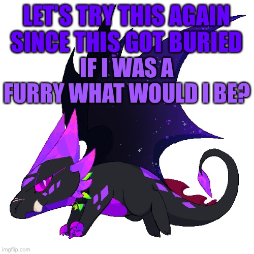 Pretend I don’t have a fursona | LET’S TRY THIS AGAIN SINCE THIS GOT BURIED; IF I WAS A FURRY WHAT WOULD I BE? | made w/ Imgflip meme maker