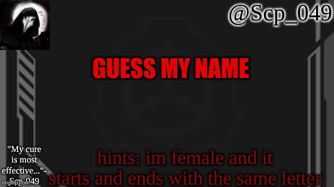 scp_049 | GUESS MY NAME; hints: im female and it starts and ends with the same letter | image tagged in scp_049 | made w/ Imgflip meme maker