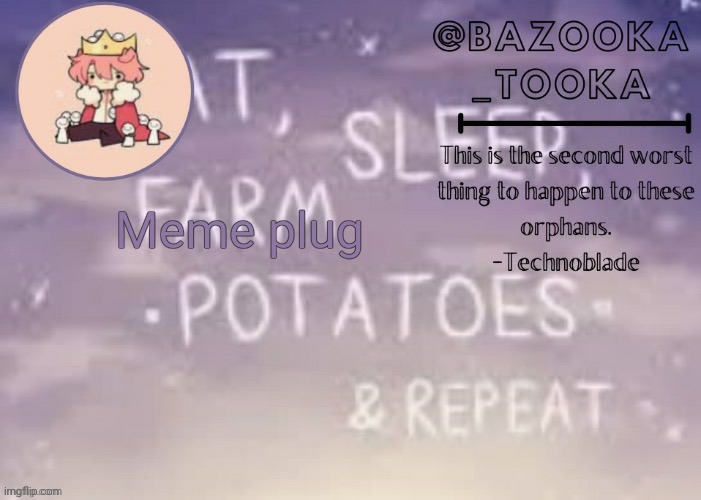 Bazooka's Technoblade template | Meme plug | image tagged in bazooka's technoblade template | made w/ Imgflip meme maker