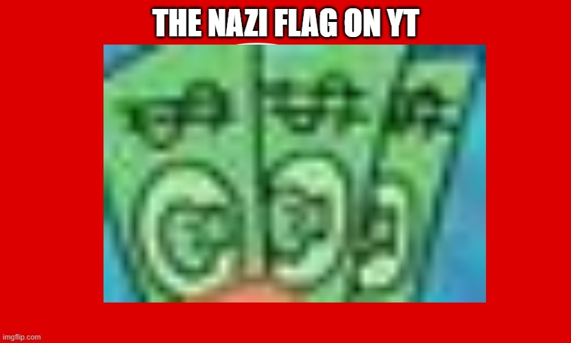 Its kinda pointless | THE NAZI FLAG ON YT | image tagged in nazi,sigh | made w/ Imgflip meme maker