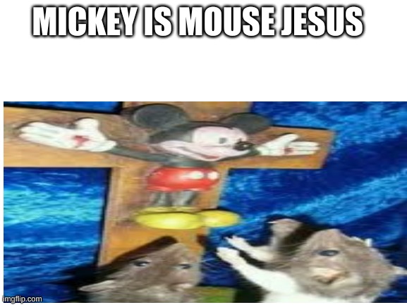  MICKEY IS MOUSE JESUS | made w/ Imgflip meme maker