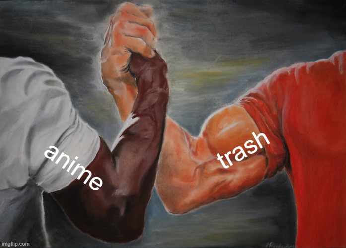 Epic Handshake | trash; anime | image tagged in memes,epic handshake | made w/ Imgflip meme maker