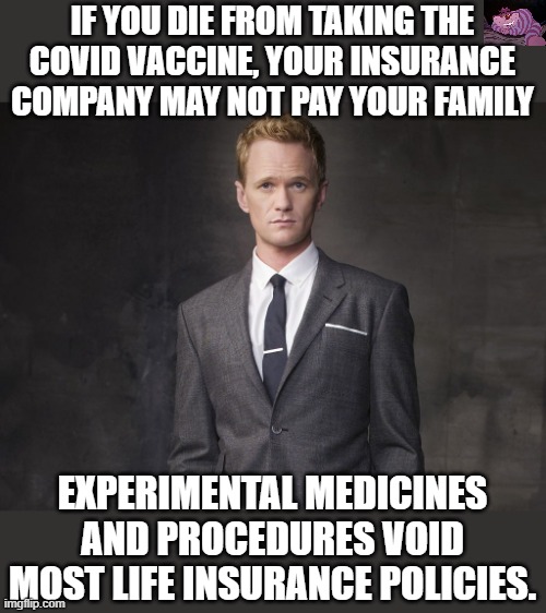 And the pharmaceutical firm who made the drug can not be held liable either. | IF YOU DIE FROM TAKING THE COVID VACCINE, YOUR INSURANCE COMPANY MAY NOT PAY YOUR FAMILY; EXPERIMENTAL MEDICINES AND PROCEDURES VOID MOST LIFE INSURANCE POLICIES. | image tagged in barney suit up | made w/ Imgflip meme maker