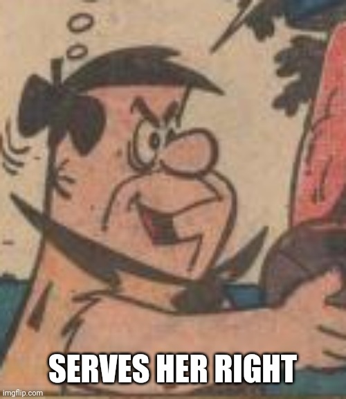 SERVES HER RIGHT | made w/ Imgflip meme maker
