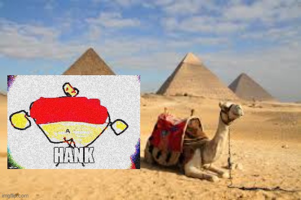 Hank's Adventure pt. 2:  Egypt | image tagged in hank,hank's adventure | made w/ Imgflip meme maker