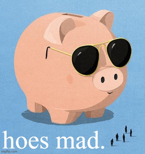 Here come da piggy bank | hoes mad. | image tagged in sunglasses pig,joe biden,biden,sunglasses,hoes,mad | made w/ Imgflip meme maker